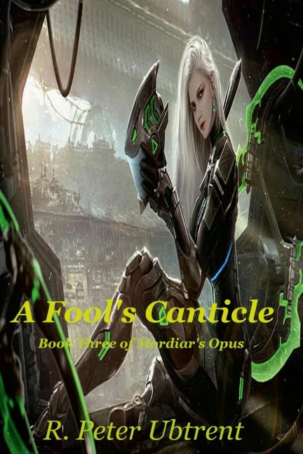 A Fools Canticle: Book Three of Mordiars Opus