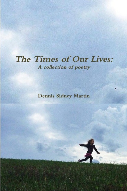 The Times of Our Lives: A Collection of Poetry