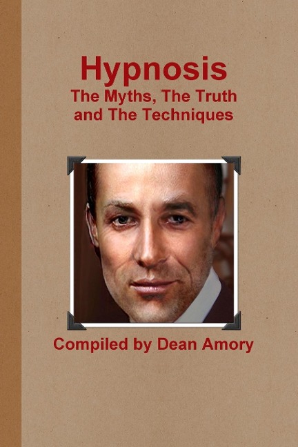 Hypnosis The Myths, The Truth and The Techniques