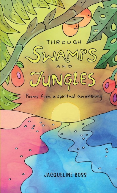Through Swamps And Jungles: Poems From A Spiritual Awakening