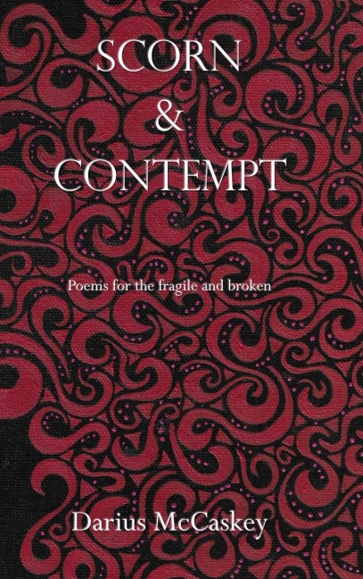 Scorn & Contempt: Poems for the fragile and broken
