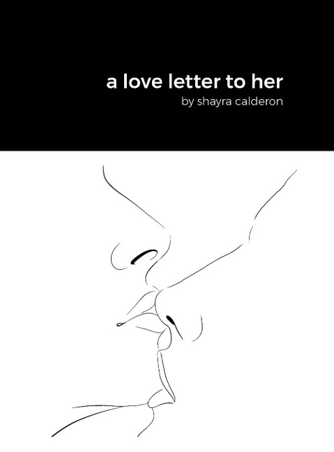 a love letter to her: by shayra calderon