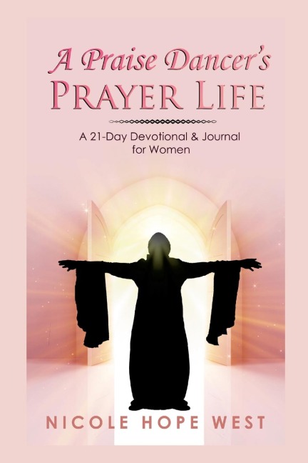 A PRAISE DANCERS PRAYER LIFE: A 21-Day Devotional & Journal For Women