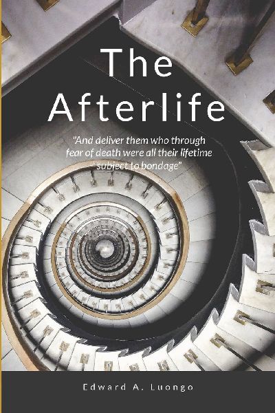 The Afterlife: Breaking free from the bondage of the fear of death