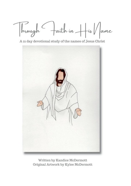 Through Faith in His Name: A 21 day devotional study of the names of Jesus Christ