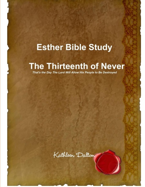 Esther Bible Study     The Thirteenth of Never  Thats the Day The Lord Will Allow His People to Be Destroyed