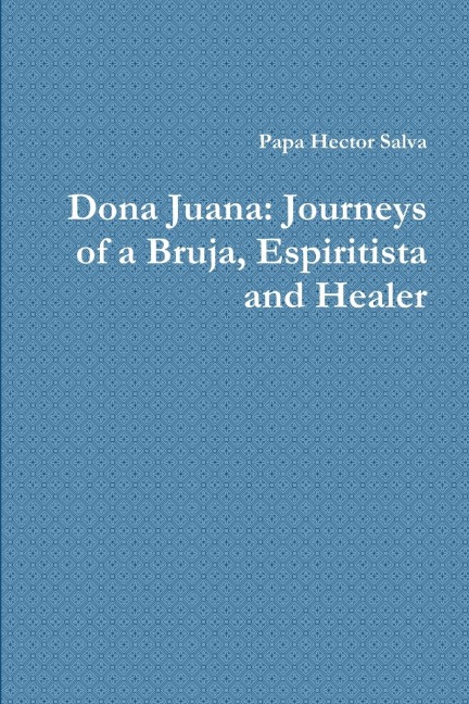 Dona Juana: Journeys of a Bruja, Espiritista and Healer