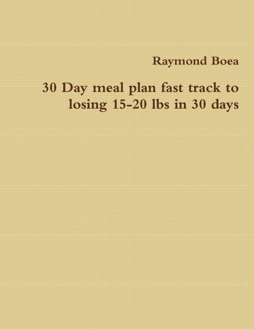30 Day meal plan fast track to losing 15-20 lbs in 30 days