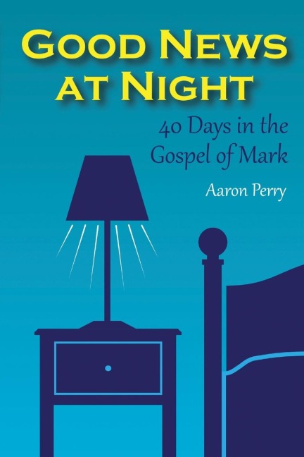Good News at Night: 40 Days in the Gospel of Mark