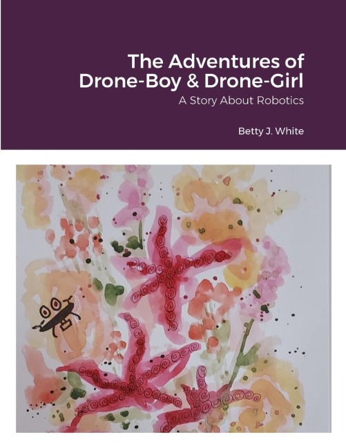 The Adventures of Drone-Boy & Drone-Girl: Comet and Natalie: A Story About Robotics