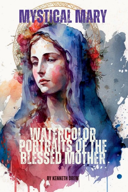 Mystical Mary: Watercolor Portraits of the Blessed Mother