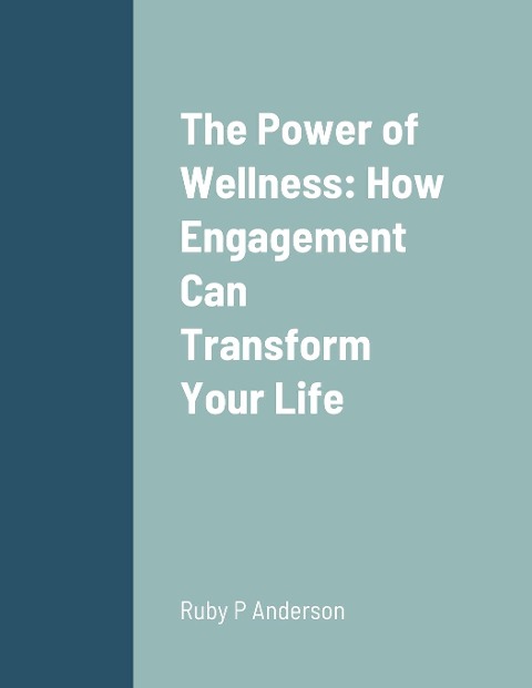 The Power of Wellness: How Engagement Can Transform Your Life