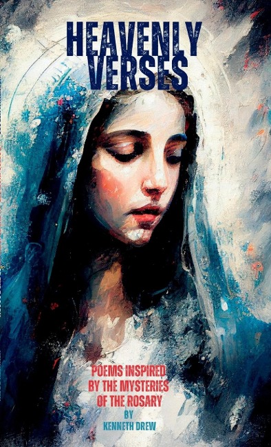 Heavenly  Verses: Poems Inspired  by the Mysteries  of the Rosary