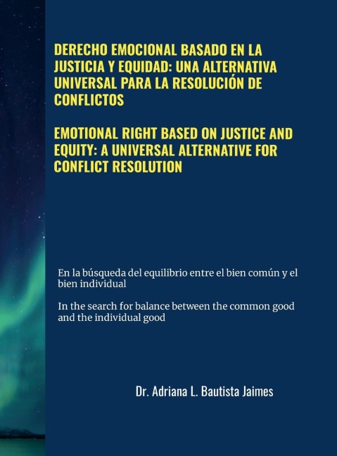 EMOTIONAL RIGHT BASED ON JUSTICE AND EQUITY: A UNIVERSAL ALTERNATIVE FOR CONFLICT RESOLUTION: DERECHO EMOCIONAL BASADO EN LA JUSTICIA Y EQUIDAD: UNA ALTERNATIVA UNIVERSAL PARA LA RESOLUCIÓN DE CONFLICTOS