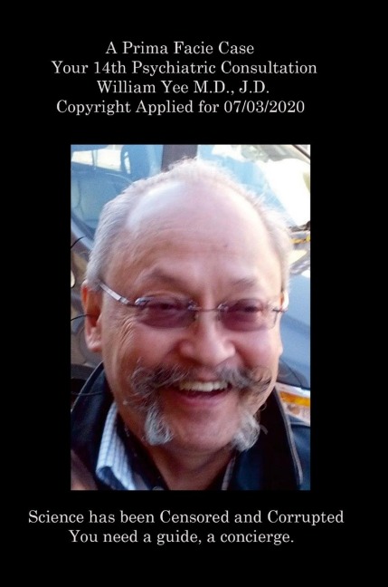 A Prima Facie Case Your 14th Psychiatric Consultation William Yee M.D., J.D.  Copyright Applied for 07/03/2020