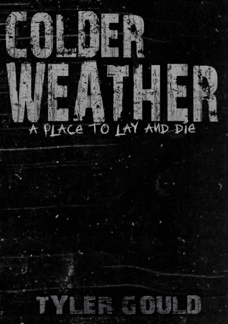 Colder Weather: A Place to Lay and Die - Standard Copy