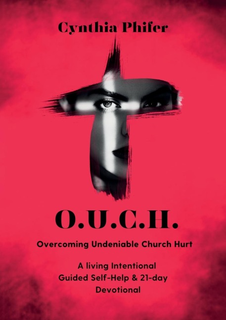 O.U.C.H. Overcoming Undeniable Church Hurt