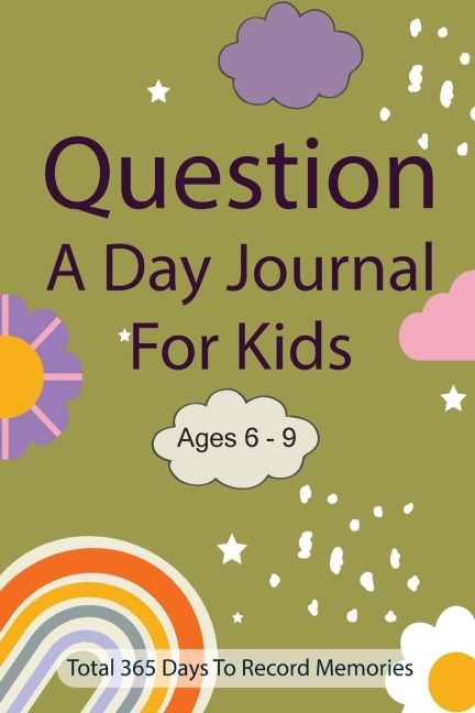 Question A Day Journal for Kids Ages 6-9: Total 365 days To Record Memories with Writing Prompts (Guided Self-Exploration Thoughtful Prompts)
