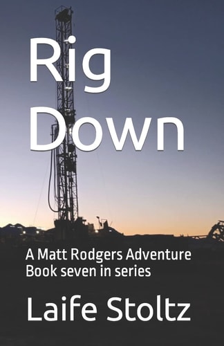 Rig Down A Matt Rodgers Adventure Book Seven of Series