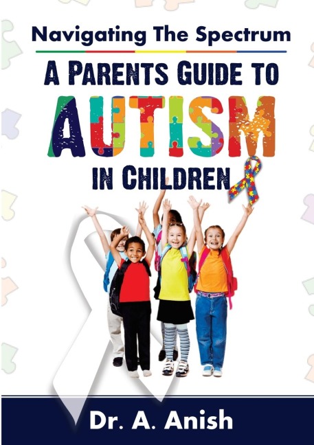 Navigating the Spectrum: A Parents Guide to Autism in Children