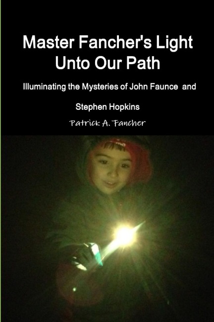 Master Fanchers Light Unto Our Path - Illuminating the Mysteries of John Faunce and Stephen Hopkins
