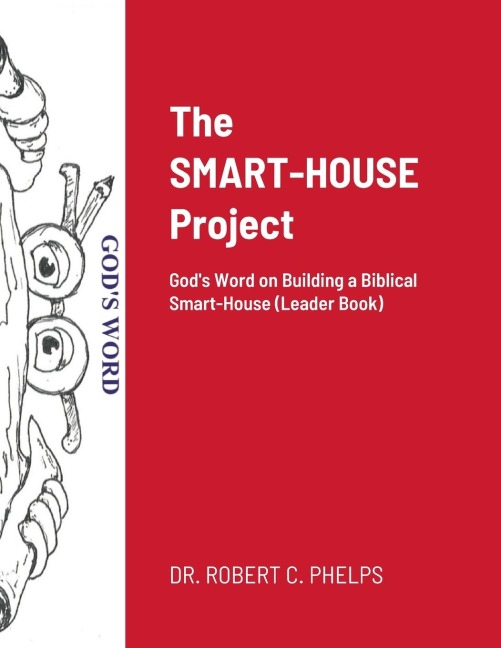 The SMART-HOUSE Project: Gods Word on Building a Biblical Smart-House (Leader Book)