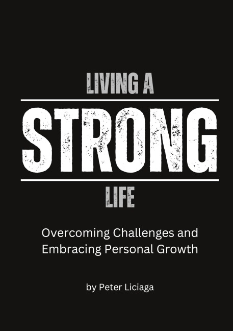 Living A Strong Life: Overcoming Challenges and Embracing Personal Growth