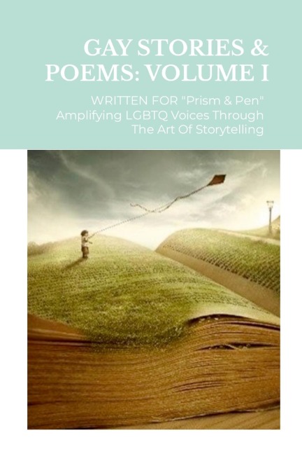 GAY STORIES & POETRY Written for Prism & Pen: Amplifying LGBTQ Voices Through The Art Of Storytelling