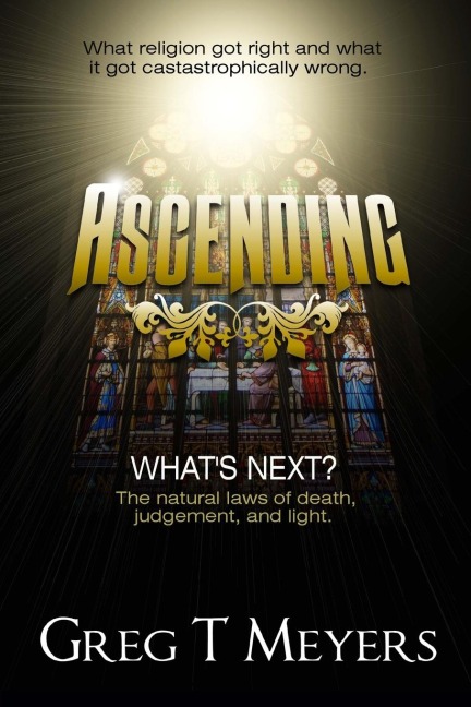 Ascending: What's next? The natural laws of death. judgement and light.
