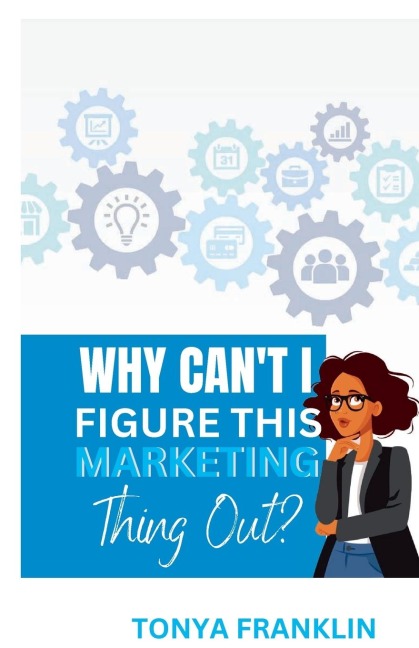 Why Cant I Figure This Marketing Thing Out?