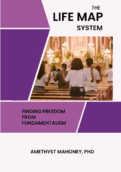 The Life Map System: Find Freedom From Fundamentalism