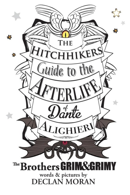 The Hitchhikers Guide to the Afterlife of Dante Alighieri: by the Brothers Grim and Grimy