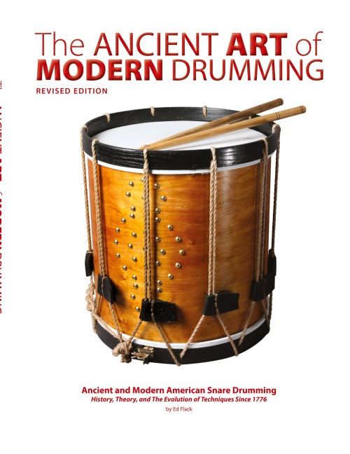 The Ancient Art of Modern Drumming: Ancient and Modern American Snare Drumming: History, Theory, and The Evolution of Techniques Since 1776
