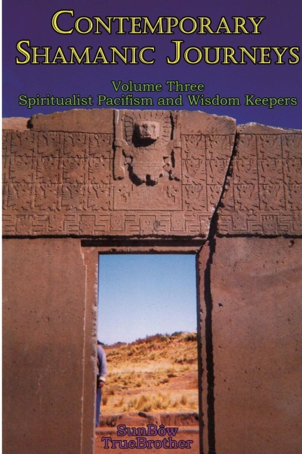 Contemporary Shamanic Journeys - Volume Three: Spiritualist Pacifism and Wisdom Keepers: Volume Three: Spiritualist Pacifism and Wisdom Keepers