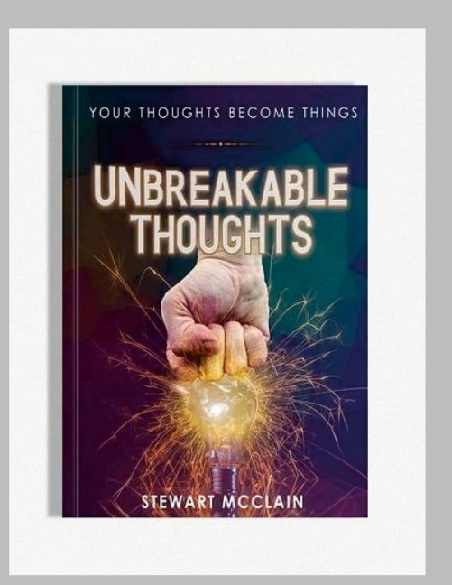 Unbreakable Thoughts: Your Thoughts Become Things