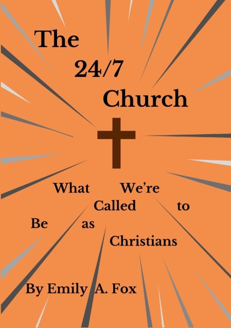 The 24/7 Church: What Were Called to Be as Christians