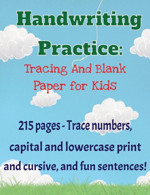 Handwriting Practice Workbook: 215 pages of tracing and blank practice paper | Practice print and cursive letters and sentences