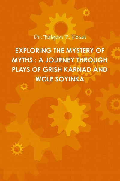 EXPLORING THE MYSTERY OF MYTHS: A JOURNEY THROUGH PLAYS OF GRISH KARNAD AND WOLE SOYINKA