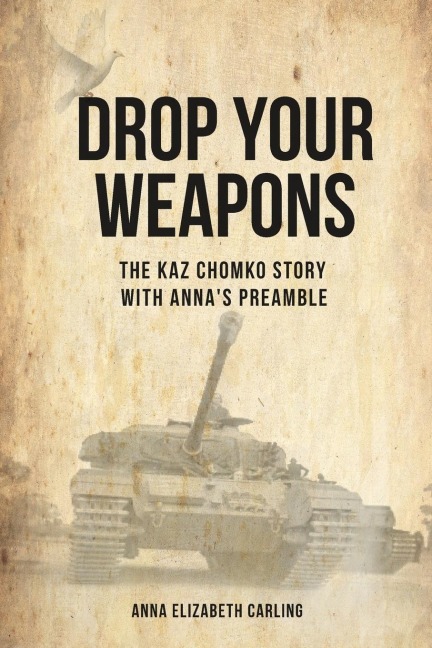Drop Your Weapons: The Kaz Chomko Story with Annas Preamble