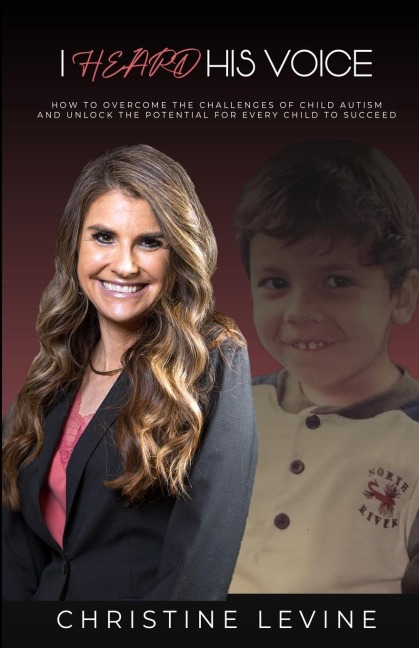 I Heard His Voice: How to Overcome the Challenges of Child Autism and Unlock the Potential for Every Child to Succeed