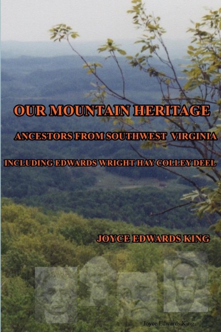 Our Mountain Heritage: Ancestors from Southwest Virginia:Including Edwards, Wright, Hay, Colley, Deel