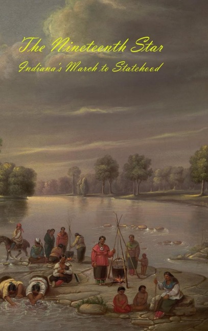 The Nineteenth Star: Indianas March to Statehood