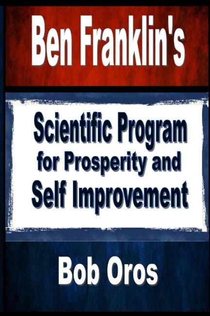 Ben Franklins Scientific Program for Prosperity and Self Improvement
