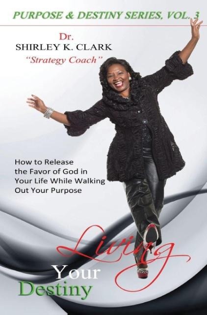 Living Your Destiny: Learn how to release the favor of God while walking out your purpose.