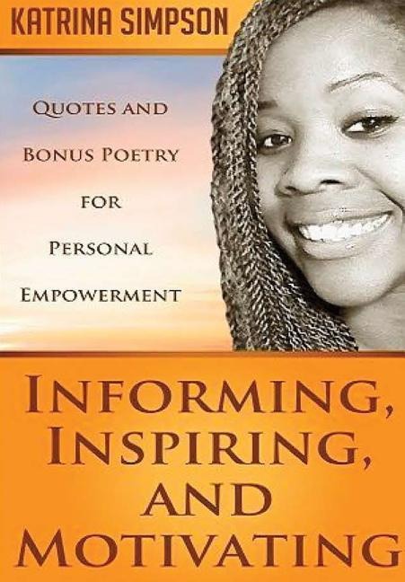 Informing, Inspiring, and Motivating: Quotes and Bonus Poetry for Personal Empowerment