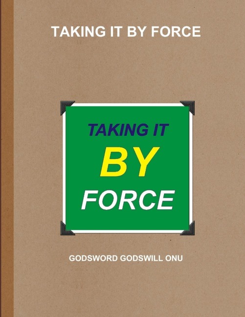 TAKING IT BY FORCE