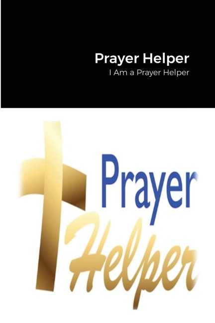 Prayer Helper: Being a Prayer Helper