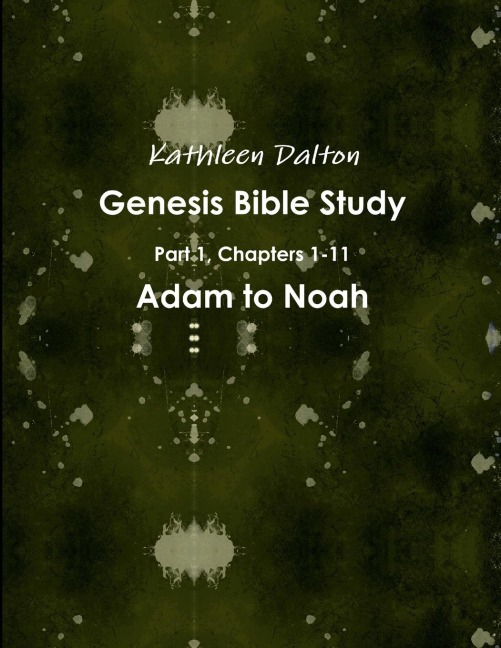 Genesis Bible Study  Part 1, Chapters 1-11   Adam to Noah