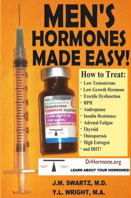 MENS HORMONES MADE EASY!: How to Treat Low Testosterone, Low Growth Hormone, Erectile Dysfunction, BPH, Andropause, Insulin Resistance, Adrenal Fatigue, Thyroid, Osteoporosis, High Estrogen, and DHT!