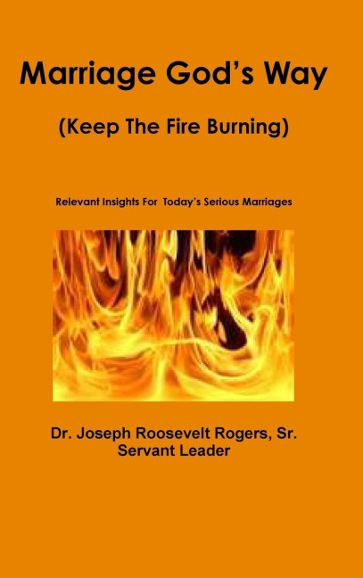Marriage Gods Way: (Keep The Fire Burning) Relevant Insights For  Todays Serious Marriages